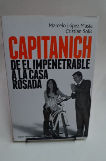 Capitanich- De el Impenetrable a la Casa Rosada