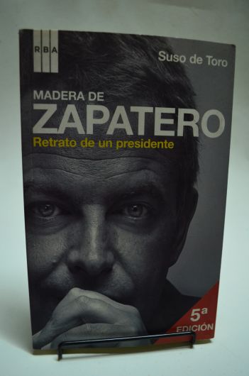 Madera de Zapatero- Retrato de un presidente