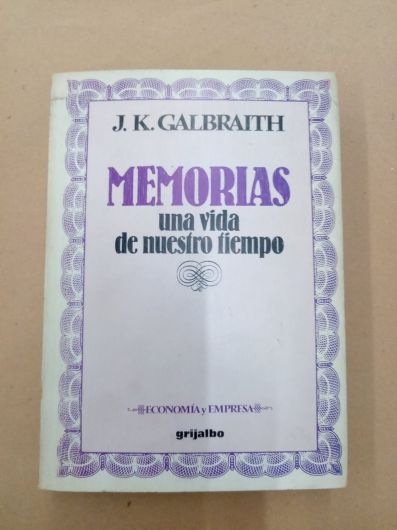 Memorias: Una vida de nuestro tiempo - J K Galbraith - Grijalbo (1982)