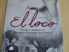 El Loco: Luces y Sombras de Domingo Faustino Sarmiento