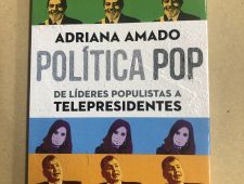 Política POP- De líderes populistas a telepresidentes- Adriana Amado